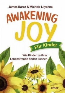 Awakening Joy für Kinder: Wie Kinder zu ihrer Lebensfreude finden können - James Baraz, Michele Lilyana