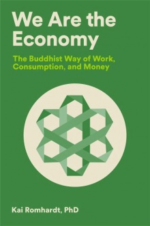 We Are the Economy: The Buddhist Way of Work, Consumption, and Money - Kai Romhardt